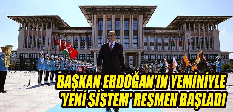 Başkan Erdoğan'ın yeminiyle 'yeni sistem' resmen başladı