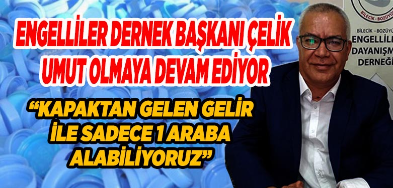 ENGELLİLER DERNEK BAŞKANI ÇELİK UMUT OLMAYA DEVAM EDİYOR