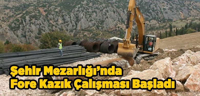 Şehir Mezarlığı’nda Fore Kazık Çalışması Başladı