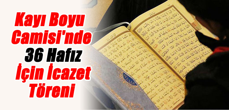 Kayı Boyu Camisi'nde 36 Hafız İçin İcazet Töreni