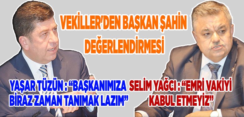 VEKİLLER'DEN BAŞKAN ŞAHİN DEĞERLENDİRMESİ