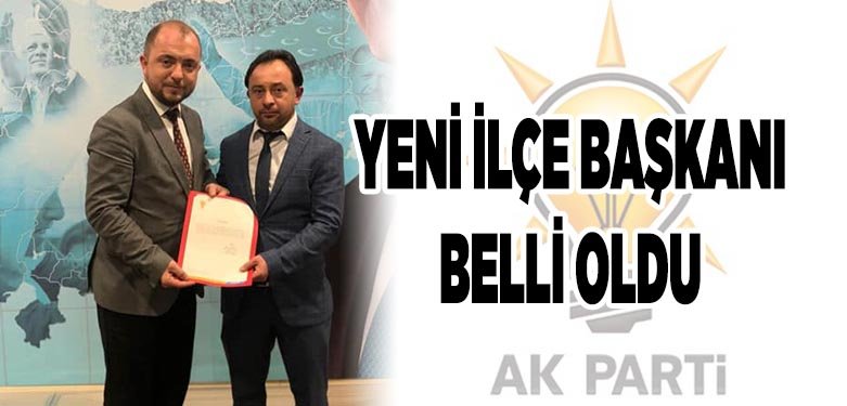 YENİ İLÇE BAŞKANI BELLİ OLDU
