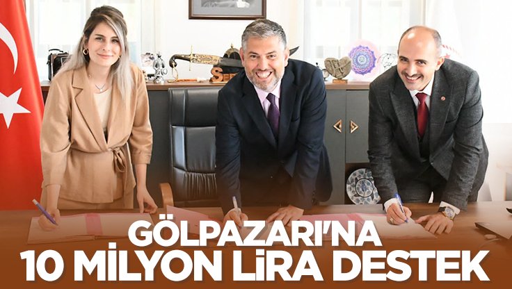 GÖLPAZARI'NA 10 MİLYON TL DESTEK
