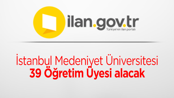 İstanbul Medeniyet Üniversitesi 39 Öğretim Üyesi alacak