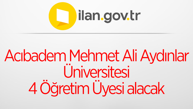 Acıbadem Mehmet Ali Aydınlar Üniversitesi 4 Öğretim Üyesi alacak