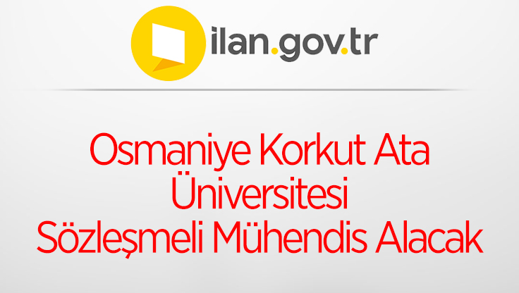 Osmaniye Korkut Ata Üniversitesi Sözleşmeli Mühendis Alacak
