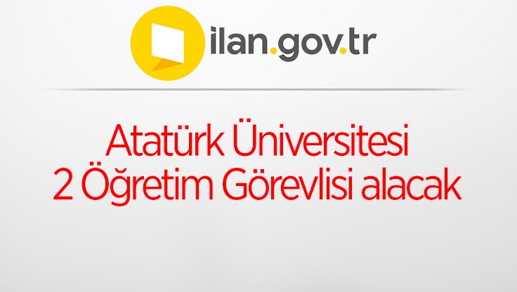 Atatürk Üniversitesi 2 Öğretim Görevlisi alacak