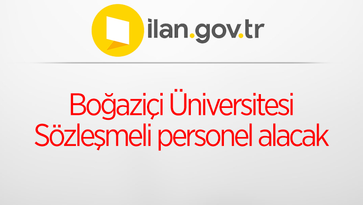 Boğaziçi Üniversitesi Sözleşmeli personel alacak