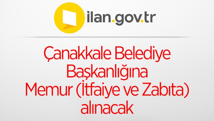Çanakkale Belediye Başkanlığına Memur (İtfaiye ve Zabıta) alınacak