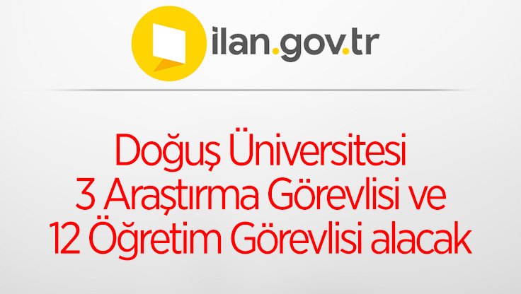 Doğuş Üniversitesi 3 Araştırma Görevlisi ve 12 Öğretim Görevlisi alacak