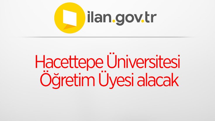 Hacettepe Üniversitesi Öğretim Üyesi alacak