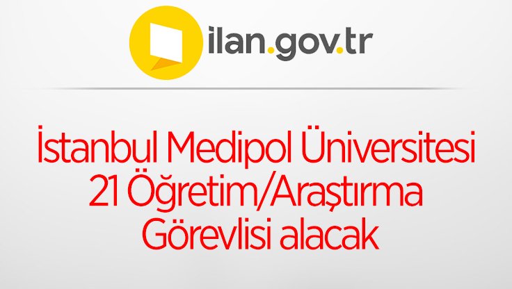 İstanbul Medipol Üniversitesi 21 ÖğretimAraştırma Görevlisi alacak