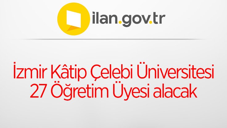 İzmir Kâtip Çelebi Üniversitesi 27 Öğretim Üyesi alacak