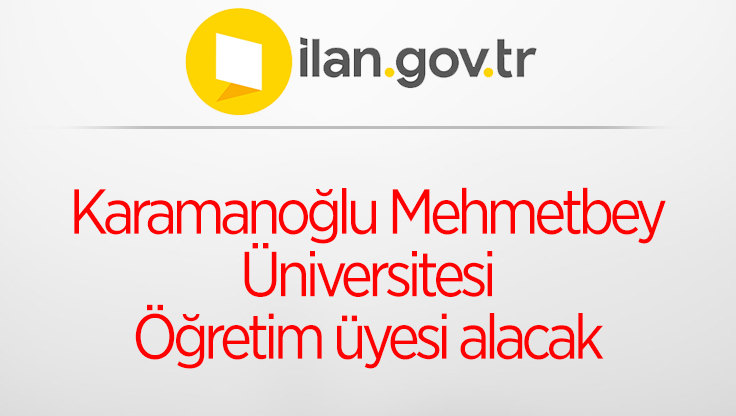 Karamanoğlu Mehmetbey Üniversitesi Öğretim üyesi alacak
