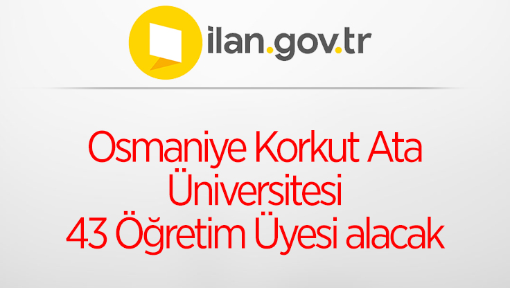 Osmaniye Korkut Ata Üniversitesi 43 Öğretim Üyesi alacak