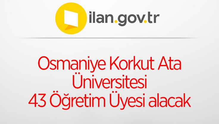 Osmaniye Korkut Ata Üniversitesi 43 Öğretim Üyesi alacak