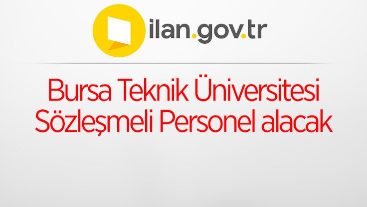 Bursa Teknik Üniversitesi Sözleşmeli Personel alacak