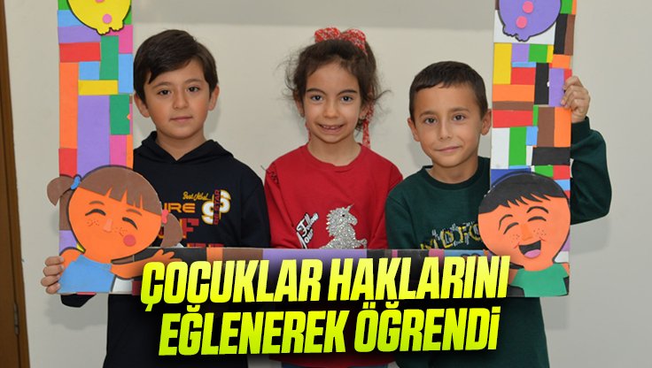 ÇOCUKLAR HAKLARINI EĞLENEREK ÖĞRENDİ