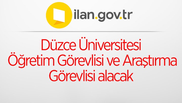 Düzce Üniversitesi Öğretim Görevlisi ve Araştırma Görevlisi alacak