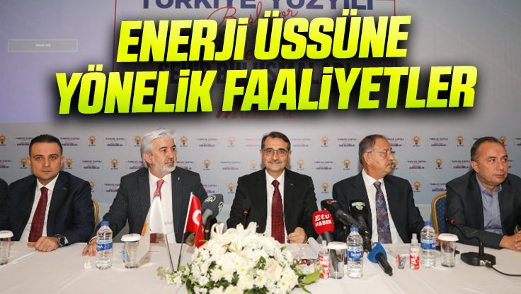 ENERJİ ÜSSÜNE YÖNELİK FAALİYETLER