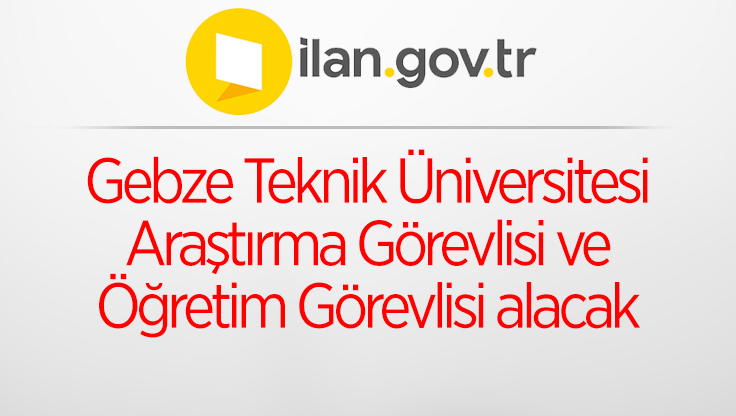 Gebze Teknik Üniversitesi Araştırma Görevlisi ve Öğretim Görevlisi alacak