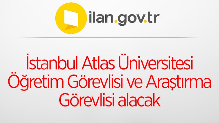 İstanbul Atlas Üniversitesi Öğretim Görevlisi ve Araştırma Görevlisi alacak