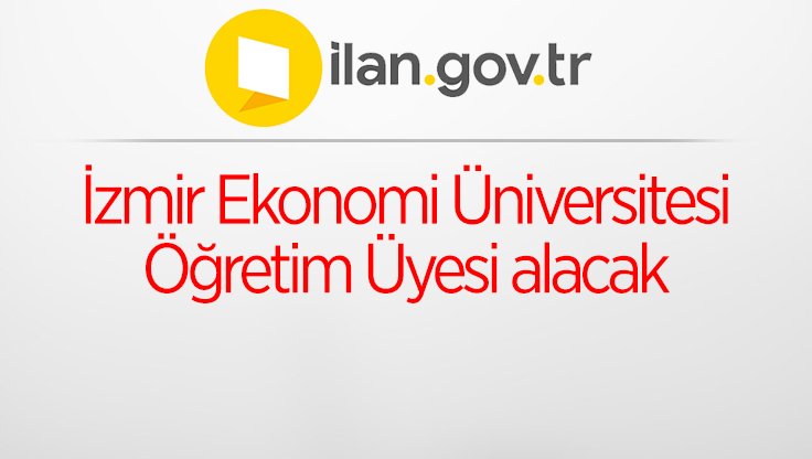 İzmir Ekonomi Üniversitesi Öğretim Üyesi alacak