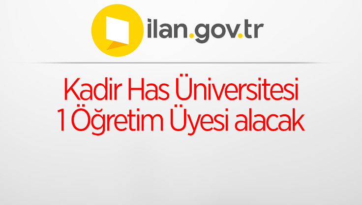 Kadir Has Üniversitesi 1 Öğretim Üyesi alacak
