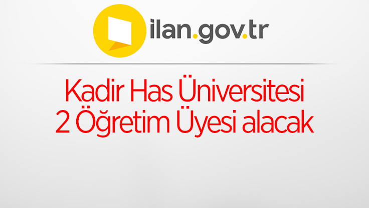 Kadir Has Üniversitesi 2 Öğretim Üyesi alacak