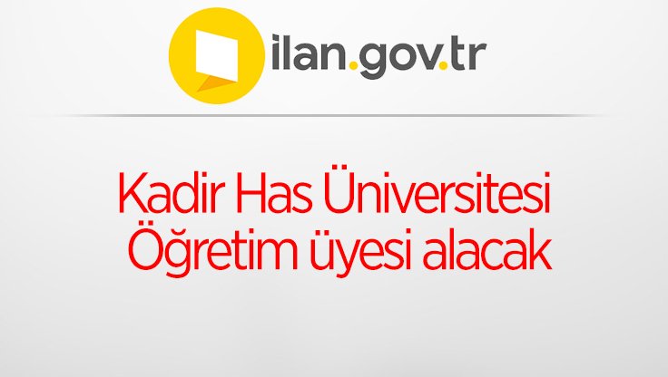 Kadir Has Üniversitesi Öğretim üyesi alacak