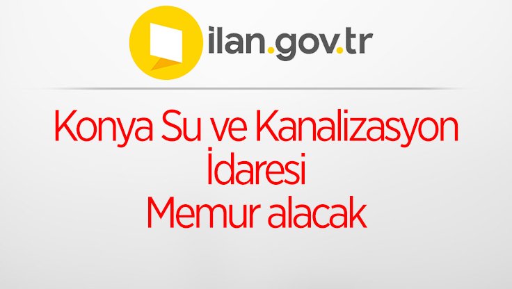 Konya Su ve Kanalizasyon İdaresi Memur alacak