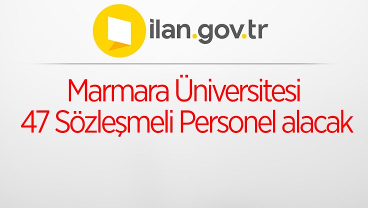 Marmara Üniversitesi 47 Sözleşmeli Personel alacak