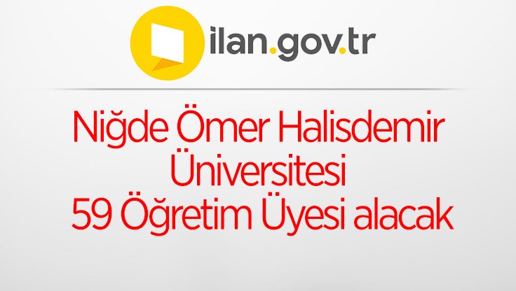 Niğde Ömer Halisdemir Üniversitesi 59 Öğretim Üyesi alacak