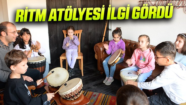 RİTM ATÖLYESİ İLGİ GÖRDÜ