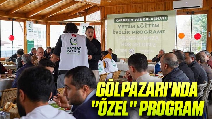 GÖLPAZARI'NDA ''ÖZEL'' PROGRAM