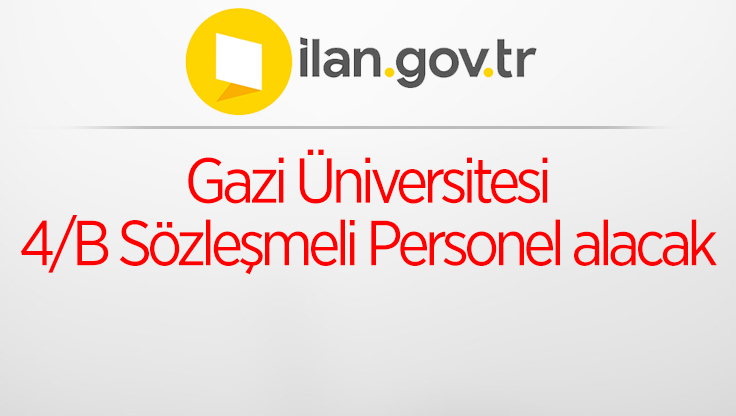 Gazi Üniversitesi 4/B Sözleşmeli Personel alacak