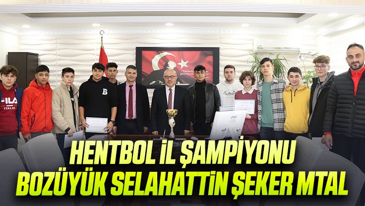 HENTBOL İL ŞAMPİYONU BOZÜYÜK SELAHATTİN ŞEKER MTAL