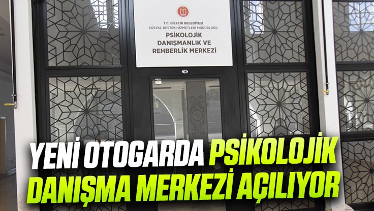 YENİ OTOGARDA PSİKOLOJİK DANIŞMA MERKEZİ AÇILIYOR