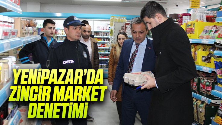 YENİPAZAR'DA ZİNCİR MARKET DENETİMİ 