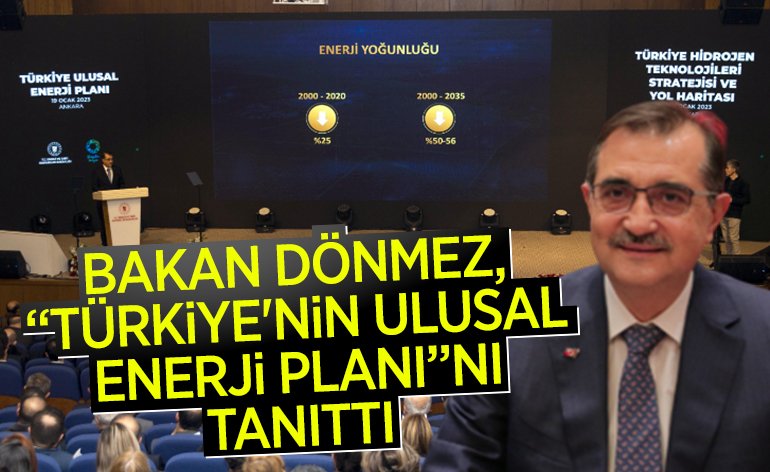 BAKAN DÖNMEZ, TÜRKİYE'NİN ULUSAL ENERJİ PLANINI TANITTI