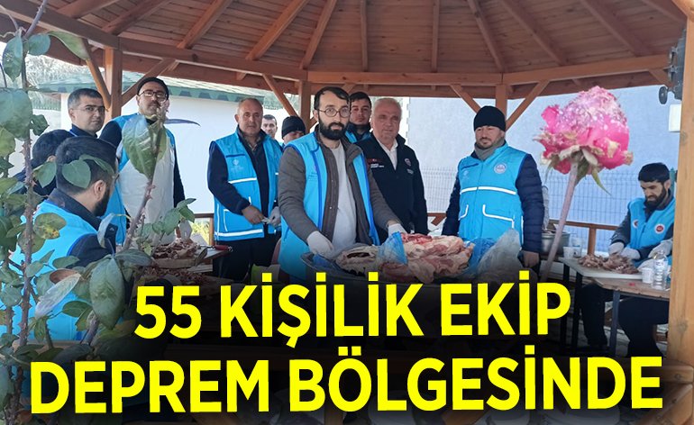 55 KİŞİLİK EKİP DEPREM BÖLGESİNDE 