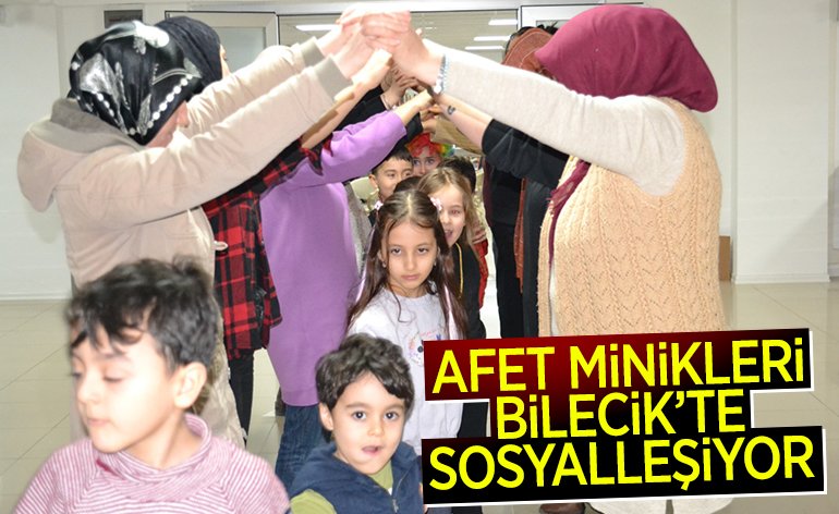 AFET MİNİKLERİ BİLECİK’TE SOSYALLEŞİYOR