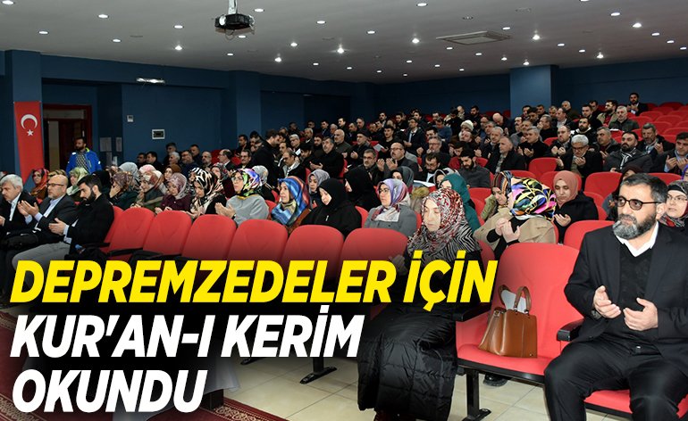 DEPREMZEDELER İÇİN KUR'AN-I KERİM OKUNDU
