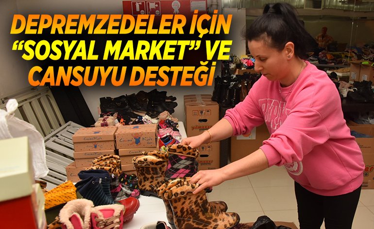 DEPREMZEDELER İÇİN “SOSYAL MARKET” VE CANSUYU DESTEĞİ