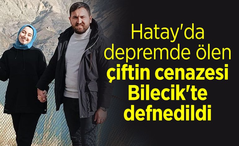 Hatay'da depremde ölen çiftin cenazesi Bilecik'te defnedildi