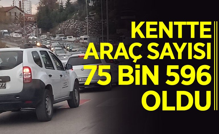 KENTTE ARAÇ SAYISI 75 BİN 596 OLDU