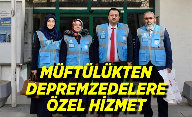 MÜFTÜLÜKTEN DEPREMZEDELERE ÖZEL HİZMET