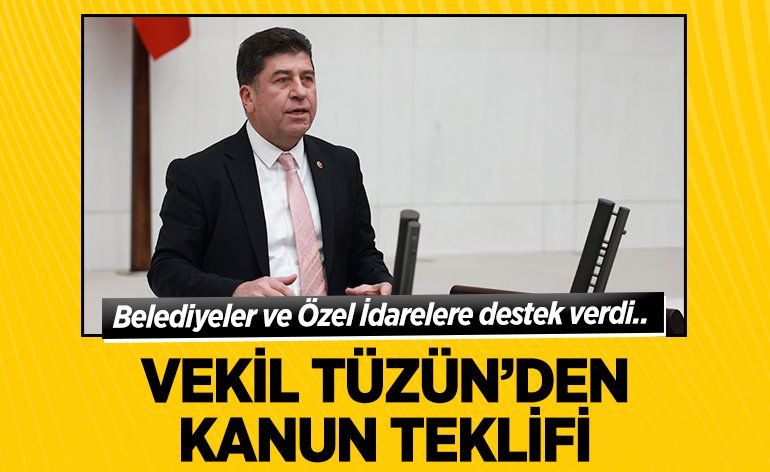 VEKİL TÜZÜN’DEN KANUN TEKLİFİ