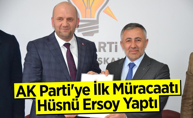 AK Parti'ye İlk Müracaatı Hüsnü Ersoy Yaptı