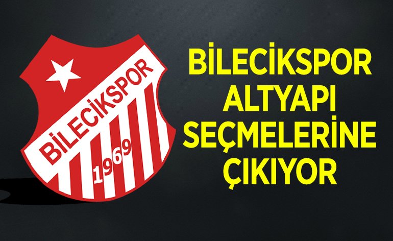 BİLECİKSPOR, ALTYAPI SEÇMELERİNE ÇIKIYOR